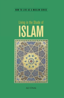 Living In The Shade Of Islam : How to live as a Muslim