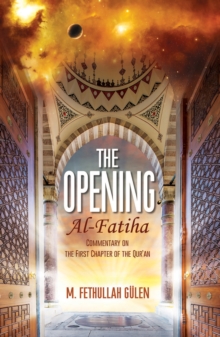 The Opening (Al-Fatiha) : A Commentary on the First Chapter of the Quran