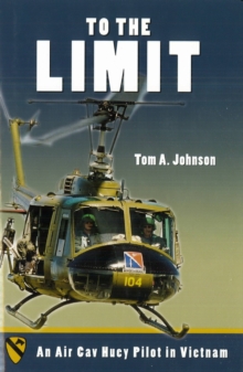 To the Limit : An Air Cav Huey Pilot in Vietnam, Hardback Book To the Limit : An Air Cav Huey Pilot in Vietnam, Hardback Book