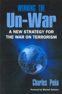 Winning the Un-War : A New Strategy for the War on Terrorism, Paperback / softback Book Winning the Un-War : A New Strategy for the War on Terrorism, Paperback / softback Book
