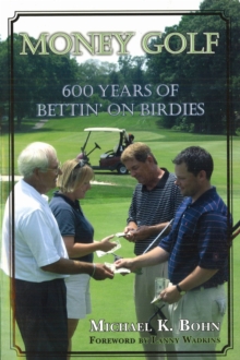 Money Golf : 600 Years of Bettin' on Birdies, Paperback / softback Book Money Golf : 600 Years of Bettin' on Birdies, Paperback / softback Book