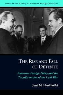 The Rise and Fall of DeTente : American Foreign Policy and the Transformation of the Cold War, Hardback Book The Rise and Fall of DeTente : American Foreign Policy and the Transformation of the Cold War, Hardback Book