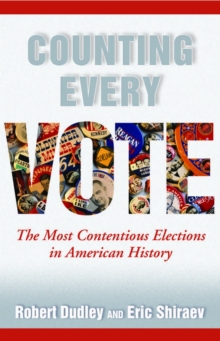 Counting Every Vote : The Most Contentious Elections in American History, Hardback Book Counting Every Vote : The Most Contentious Elections in American History, Hardback Book