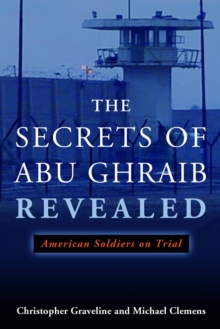 The Secrets of Abu Ghraib Revealed : American Soldiers on Trial, Hardback Book The Secrets of Abu Ghraib Revealed : American Soldiers on Trial, Hardback Book