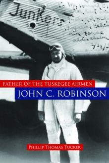 Father of the Tuskegee Airmen, John C. Robinson, Hardback Book Father of the Tuskegee Airmen, John C. Robinson, Hardback Book