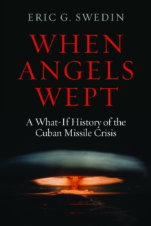 When Angels Wept : A What-If History of the Cuban Missile Crisis, Hardback Book When Angels Wept : A What-If History of the Cuban Missile Crisis, Hardback Book