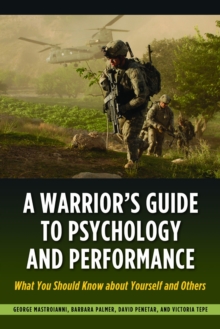 A Warrior's Guide to Psychology and Performance : What You Should Know About Yourself and Others, Paperback / softback Book A Warrior's Guide to Psychology and Performance : What You Should Know About Yourself and Others, Paperback / softback Book