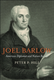 Joel Barlow, American Diplomat and Nation Builder, Hardback Book Joel Barlow, American Diplomat and Nation Builder, Hardback Book