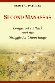Second Manassas : Longstreet'S Attack and the Struggle for Chinn Ridge, Hardback Book Second Manassas : Longstreet'S Attack and the Struggle for Chinn Ridge, Hardback Book