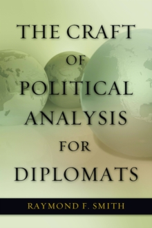 The Craft of Political Analysis for Diplomats, Paperback / softback Book The Craft of Political Analysis for Diplomats, Paperback / softback Book
