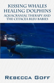 Kissing Whales Healing Dolphins : Aquacranial Therapy and the Cetacea Bleu Babies