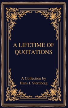 A Lifetime of Quotations : A Collection by Hans J Sternberg