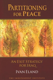 Partitioning for Peace : An Exit Strategy for Iraq, Paperback / softback Book Partitioning for Peace : An Exit Strategy for Iraq, Paperback / softback Book