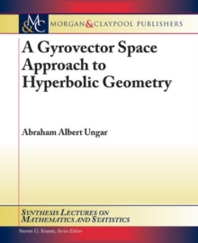 A Gyrovector Space Approach to Hyperbolic Geometry, Paperback / softback Book A Gyrovector Space Approach to Hyperbolic Geometry, Paperback / softback Book