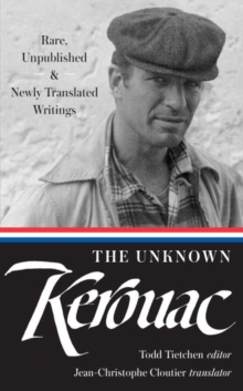 The Unknown Kerouac : Rare, Unpublished & Newly Translated Writings