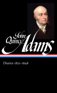 John Quincy Adams: Diaries Vol. 2 1821-1848 (LOA #294)