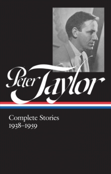 Peter Taylor: Complete Stories 1938-1959 (LOA #298)