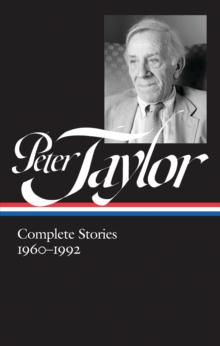 Peter Taylor: Complete Stories 1960-1992 (LOA #299)