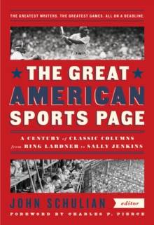 The Great American Sports Page : A Century of Classic Columns from Ring Lardner to Sally Jenkins, Hardback Book The Great American Sports Page : A Century of Classic Columns from Ring Lardner to Sally Jenkins, Hardback Book