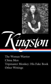 Maxine Hong Kingston : The Woman Warrior, China Men, Tripmaster Monkey, and Other Writings.