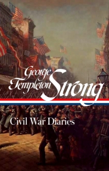 George Templeton Strong: Civil War Diaries (LOA #396)