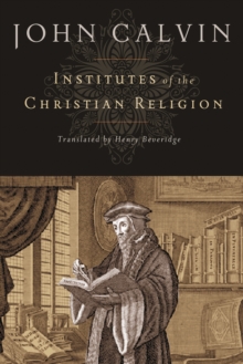 Institutes of the Christian Religion, Hardback Book Institutes of the Christian Religion, Hardback Book