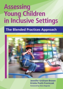 Assessing Young Children in Inclusive Settings : The Blended Practices Approach, Paperback / softback Book Assessing Young Children in Inclusive Settings : The Blended Practices Approach, Paperback / softback Book