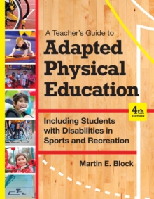 A Teacher's Guide to Adapted Physical Education : Including Students With Disabilities in Sports and Recreation, Fourth Edition