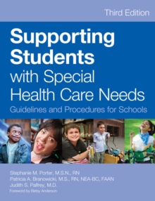 Supporting Students with Special Health Care Needs : Guidelines and Procedures for Schools, Third Edition