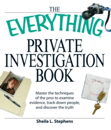 The Everything Private Investigation Book : Master the techniques of the pros to examine evidence, trace down people, and discover the truth, Paperback / softback Book The Everything Private Investigation Book : Master the techniques of the pros to examine evidence, trace down people, and discover the truth, Paperback / softback Book