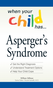 When Your Child Has . . . Asperger's Syndrome : *Get the Right Diagnosis *Understand Treatment Options *Help Your Child Cope, Paperback / softback Book When Your Child Has . . . Asperger's Syndrome : *Get the Right Diagnosis *Understand Treatment Options *Help Your Child Cope, Paperback / softback Book