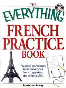The Everything French Practice Book with CD : Practical techniques to Improve your French speaking and writing skills, Paperback / softback Book The Everything French Practice Book with CD : Practical techniques to Improve your French speaking and writing skills, Paperback / softback Book