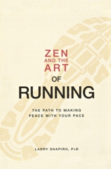 Zen and the Art of Running : The Path to Making Peace with Your Pace, Paperback Book Zen and the Art of Running : The Path to Making Peace with Your Pace, Paperback Book