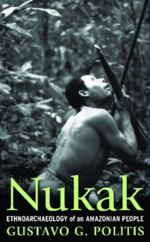 Nukak : Ethnoarchaeology of an Amazonian People, Hardback Book Nukak : Ethnoarchaeology of an Amazonian People, Hardback Book