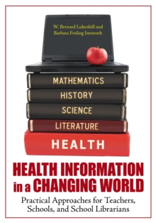 Health Information in a Changing World : Practical Approaches for Teachers, Schools, and School Librarians