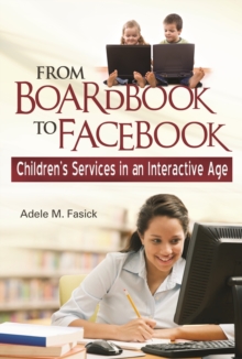 From Boardbook to Facebook : Children'S Services in an Interactive Age