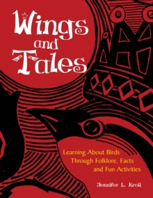 Wings and Tales : Learning About Birds Through Folklore, Facts, and Fun Activities