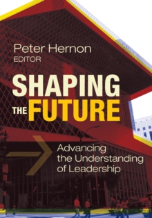 Shaping the Future : Advancing the Understanding of Leadership