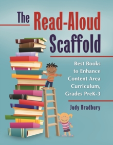 The Read-Aloud Scaffold : Best Books to Enhance Content Area Curriculum, Grades Pre-K-3