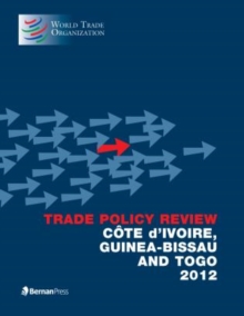Trade Policy Review - Cote d'Ivoire Guinea-Bissau and Togo, Paperback / softback Book Trade Policy Review - Cote d'Ivoire Guinea-Bissau and Togo, Paperback / softback Book