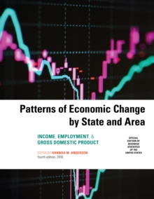 Patterns of Economic Change by State and Area 2016 : Income, Employment, & Gross Domestic Product, Paperback / softback Book Patterns of Economic Change by State and Area 2016 : Income, Employment, & Gross Domestic Product, Paperback / softback Book