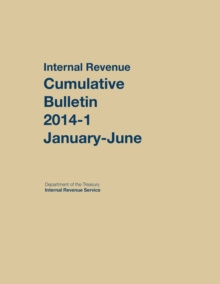 Internal Revenue Service Cumulative Bulletin : 2014-1 (January-June), Hardback Book Internal Revenue Service Cumulative Bulletin : 2014-1 (January-June), Hardback Book
