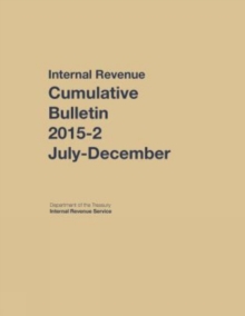 Internal Revenue Service Cumulative Bulletin: 2105-2 (July - December), Hardback Book Internal Revenue Service Cumulative Bulletin: 2105-2 (July - December), Hardback Book
