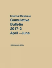 Internal Revenue Service Cumulative Bulletin : 2017-2 (April-June), Paperback Book Internal Revenue Service Cumulative Bulletin : 2017-2 (April-June), Paperback Book