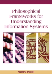 Philosophical Frameworks for Understanding Information Systems