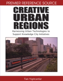 Creative Urban Regions: Harnessing Urban Technologies to Support Knowledge City Initiatives