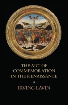 The Art of Commemoration in the Renaissance : The Slade Lectures