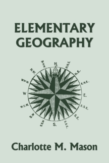 Elementary Geography, Book I in the Ambleside Geography Series (Yesterday's Classics)