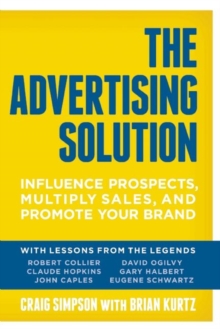 The Advertising Solution : Influence Prospects, Multiply Sales, and Promote Your Brand, Paperback Book The Advertising Solution : Influence Prospects, Multiply Sales, and Promote Your Brand, Paperback Book
