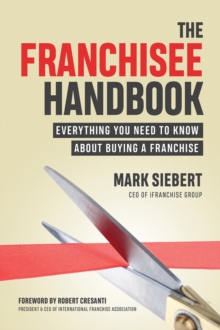 The Franchisee Handbook : Everything You Need to Know About Buying a Franchise